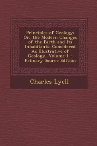 Cover of Principles of Geology; Or, the Modern Changes of the Earth and Its Inhabitants