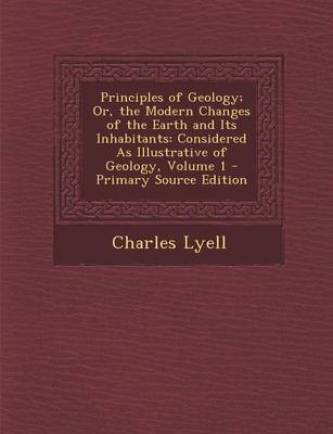 Book cover for Principles of Geology; Or, the Modern Changes of the Earth and Its Inhabitants