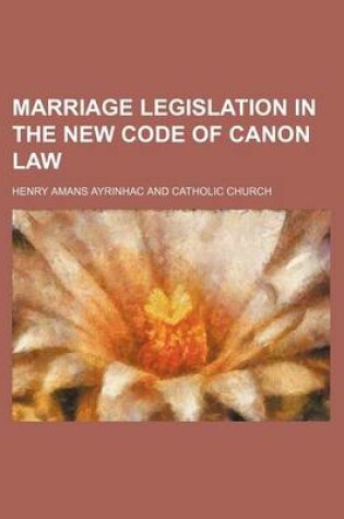 Cover of Marriage Legislation in the New Code of Canon Law