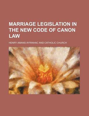 Book cover for Marriage Legislation in the New Code of Canon Law