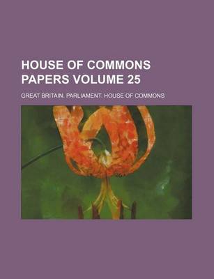 Book cover for House of Commons Papers Volume 25