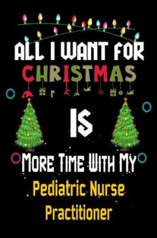 Cover of All I want for Christmas is more time with my Pediatric Nurse Practitioner