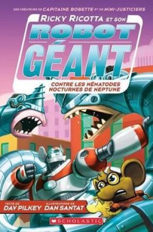Cover of Ricky Ricotta Et Son Robot G�ant Contre Les N�matodes Nocturnes de Neptune (Tome 8)