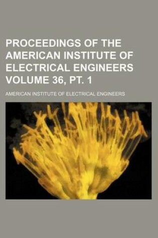 Cover of Proceedings of the American Institute of Electrical Engineers Volume 36, PT. 1