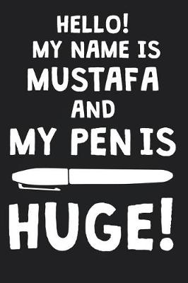 Book cover for Hello! My Name Is MUSTAFA And My Pen Is Huge!