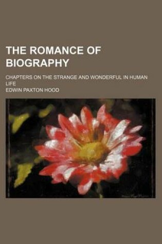 Cover of The Romance of Biography; Chapters on the Strange and Wonderful in Human Life