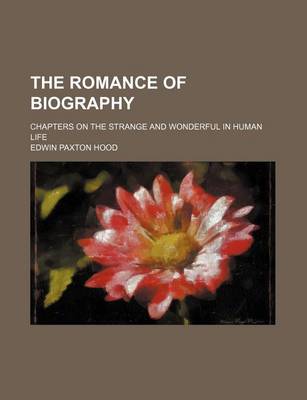 Book cover for The Romance of Biography; Chapters on the Strange and Wonderful in Human Life