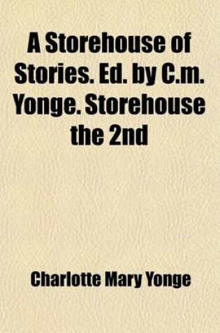 Cover of A Storehouse of Stories. Ed. by C.M. Yonge. Storehouse the 2nd