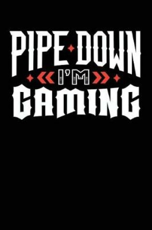 Cover of Pipe Down I'm Gaming