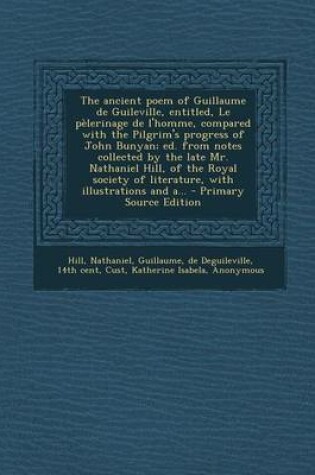 Cover of The Ancient Poem of Guillaume de Guileville, Entitled, Le Pelerinage de L'Homme, Compared with the Pilgrim's Progress of John Bunyan; Ed. from Notes C