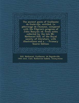 Book cover for The Ancient Poem of Guillaume de Guileville, Entitled, Le Pelerinage de L'Homme, Compared with the Pilgrim's Progress of John Bunyan; Ed. from Notes C