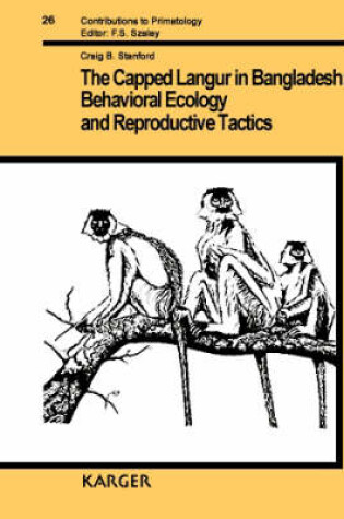 Cover of The Capped Langur in Bangladesh: Behavioral Ecology and Reproductive Tactics