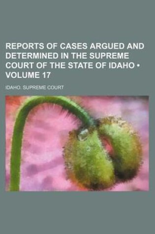 Cover of Reports of Cases Argued and Determined in the Supreme Court of the State of Idaho (Volume 17)