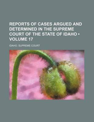 Book cover for Reports of Cases Argued and Determined in the Supreme Court of the State of Idaho (Volume 17)