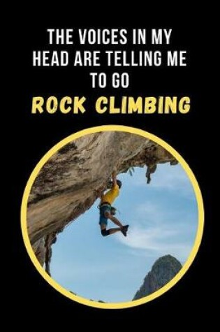 Cover of The Voices In My Head Are Telling Me To Go Rock Climbing