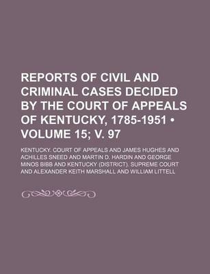 Book cover for Reports of Civil and Criminal Cases Decided by the Court of Appeals of Kentucky, 1785-1951 (Volume 15; V. 97)