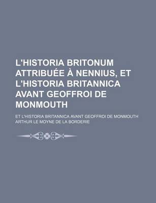 Book cover for L'Historia Britonum Attribuee a Nennius, Et L'Historia Britannica Avant Geoffroi de Monmouth