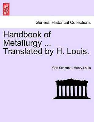 Book cover for Handbook of Metallurgy ... Translated by H. Louis. Vol. I.