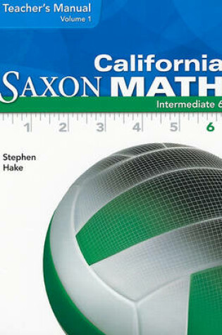 Cover of California Saxon Math Intermediate 6, Volume 1