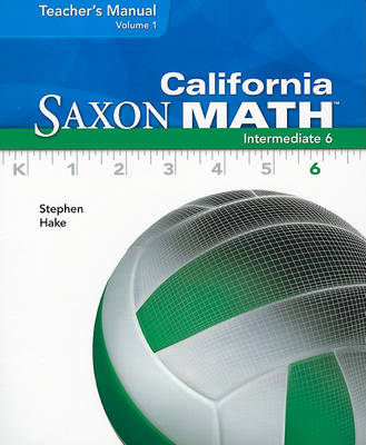 Book cover for California Saxon Math Intermediate 6, Volume 1