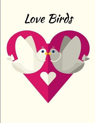 Book cover for Love Birds Dove Birds Kissing Notebook Journal 150 Page College Ruled Pages 8.5 X 11