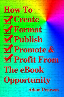 Book cover for How to Create, Format, Publish, Promote & Profit from the eBook Opportunity