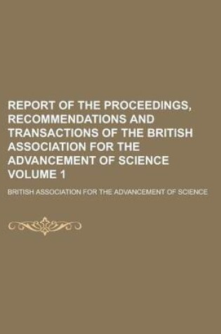 Cover of Report of the Proceedings, Recommendations and Transactions of the British Association for the Advancement of Science Volume 1