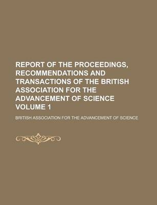 Book cover for Report of the Proceedings, Recommendations and Transactions of the British Association for the Advancement of Science Volume 1