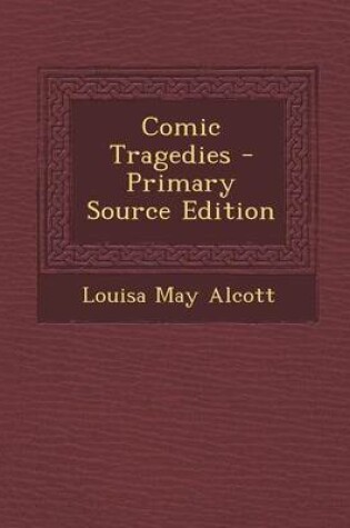 Cover of Comic Tragedies - Primary Source Edition