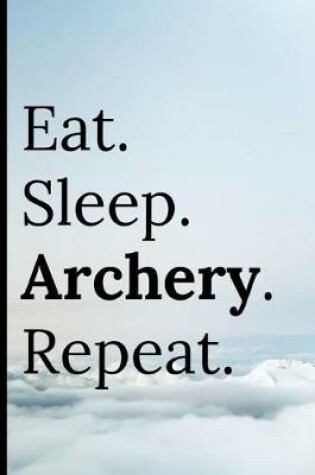 Cover of Eat Sleep Archery Repeat