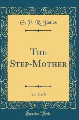 Cover of The Step-Mother, Vol. 3 of 3 (Classic Reprint)