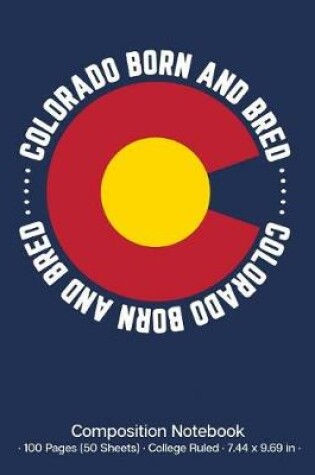 Cover of Colorado Born and Bred Composition Notebook