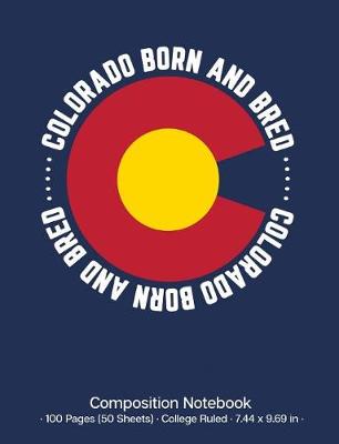 Book cover for Colorado Born and Bred Composition Notebook