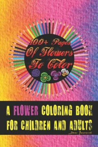 Cover of 100+ Pages Of Flowers To Color