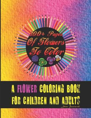 Cover of 100+ Pages Of Flowers To Color