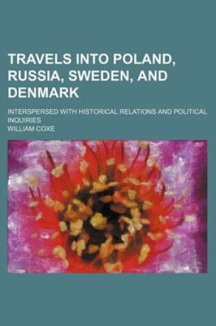 Cover of Travels Into Poland, Russia, Sweden, and Denmark (Volume 1); Interspersed with Historical Relations and Political Inquiries