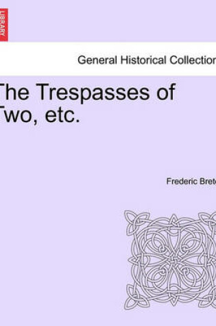 Cover of The Trespasses of Two, Etc.