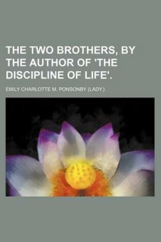 Cover of The Two Brothers, by the Author of 'The Discipline of Life'.