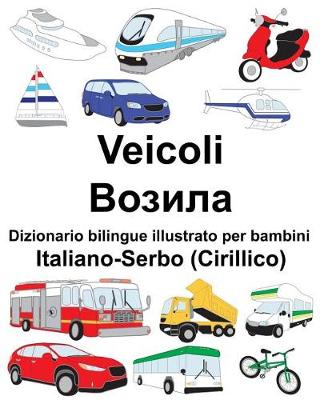 Book cover for Italiano-Serbo (Cirillico) Veicoli Dizionario bilingue illustrato per bambini