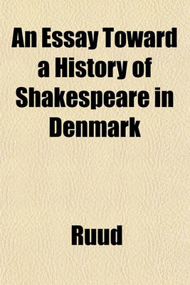 Book cover for An Essay Toward a History of Shakespeare in Denmark