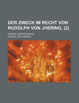 Book cover for Der Zweck Im Recht Von Rudolph Von Jhering, (2); Erster- [Zweiter] Band