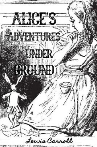 Cover of Alice's Adventures Under Ground by Lewis Carroll