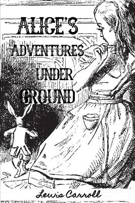 Book cover for Alice's Adventures Under Ground by Lewis Carroll