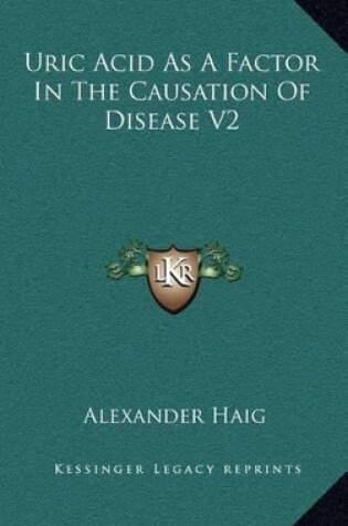 Cover of Uric Acid as a Factor in the Causation of Disease V2