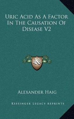 Cover of Uric Acid as a Factor in the Causation of Disease V2