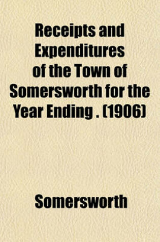 Cover of Receipts and Expenditures of the Town of Somersworth for the Year Ending . (1906)