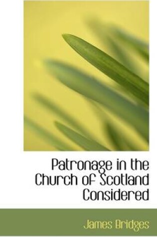 Cover of Patronage in the Church of Scotland Considered