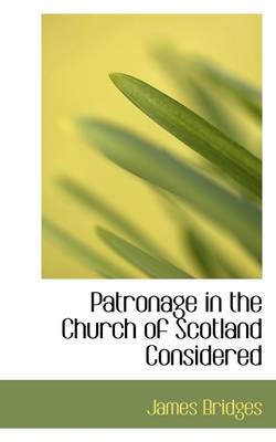 Book cover for Patronage in the Church of Scotland Considered