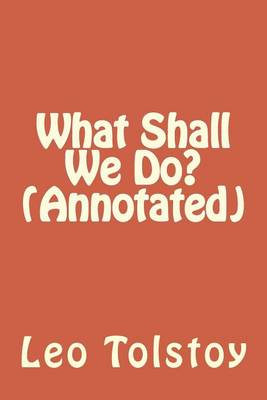 Book cover for What Shall We Do? (Annotated)