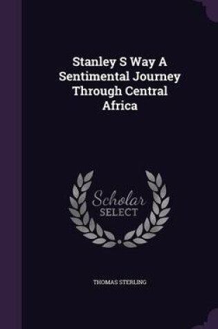 Cover of Stanley S Way a Sentimental Journey Through Central Africa